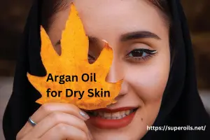 Argan Oil for Dry Skin: The Best Natural Moisturizer