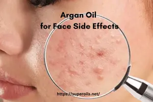 Argan Oil for Face Side Effects