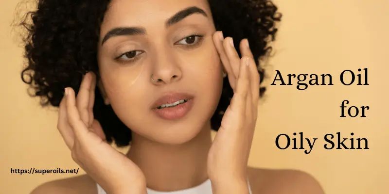 Argan Oil for Oily Skin - Banner Image