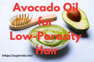 Avocado Oil for Low-Porosity Hair