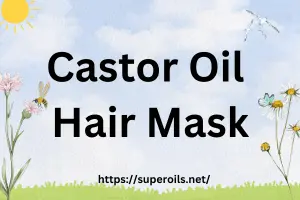 Castor Oil Hair Mask: Simple Tips for Gorgeous Hair