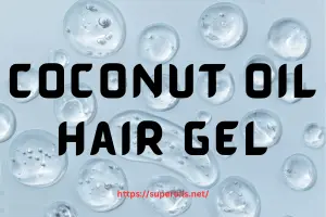 Coconut Oil Hair Gel: The Best Natural Styling Solution