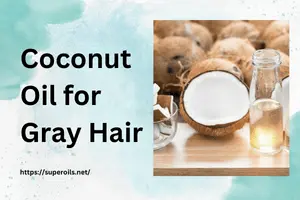 Coconut Oil for Gray Hair: Natural Care & Benefits