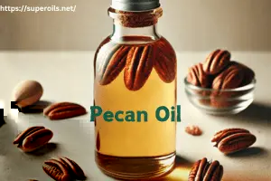 Pecan Oil: Top Benefits You Should Know Today